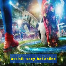 assistir sexy hot online